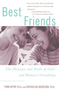 Title: Best Friends: The Pleasures and Perils of Girls' and Women's Friendships, Author: Terri Apter