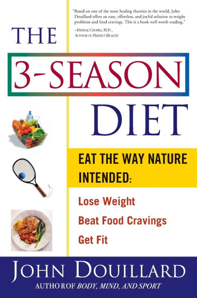 the 3-Season Diet: Eat Way Nature Intended: Lose Weight, Beat Food Cravings, and Get Fit
