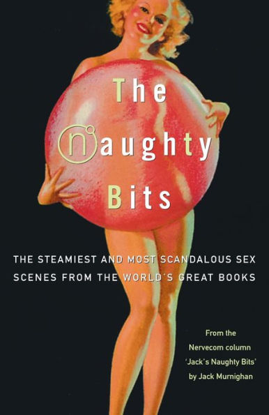 The Naughty Bits: The Steamiest and Most Scandalous Sex Scenes from the World's Great Books