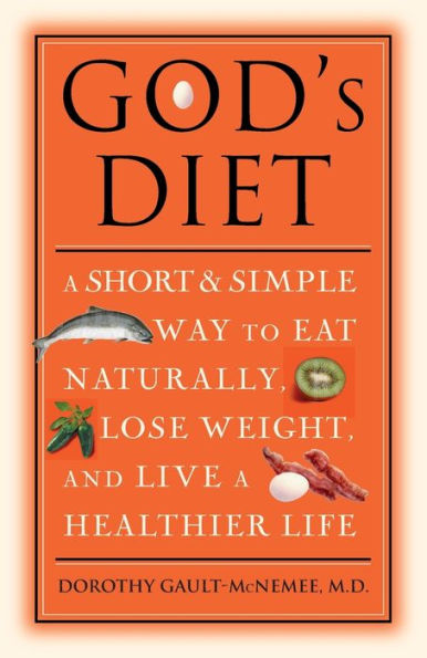 God's Diet: a Short & Simple Way to Eat Naturally, Lose Weight, and Live Healthier Life