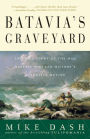 Batavia's Graveyard: The True Story of the Mad Heretic Who Led History's Bloodiest Mutiny