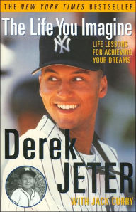 Title: The Life You Imagine: Life Lessons for Achieving Your Dreams, Author: Derek Jeter