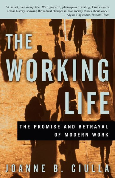 The Working Life: Promise and Betrayal of Modern Work