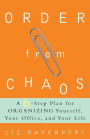 Order from Chaos: A Six-Step Plan for Organizing Yourself, Your Office, and Your Life