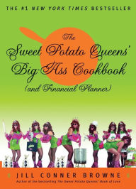 Title: The Sweet Potato Queens' Big-Ass Cookbook (And Financial Planner), Author: Jill Conner Browne