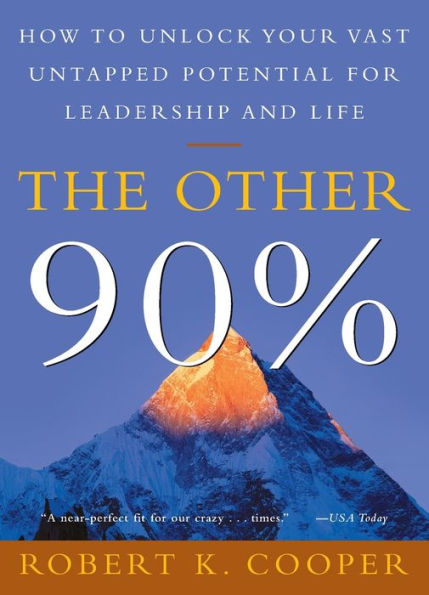 The Other 90%: How to Unlock Your Vast Untapped Potential for Leadership and Life