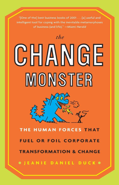 The Change Monster: Human Forces that Fuel or Foil Corporate Transformation and