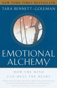 Title: Emotional Alchemy: How the Mind Can Heal the Heart, Author: Tara Bennett-Goleman