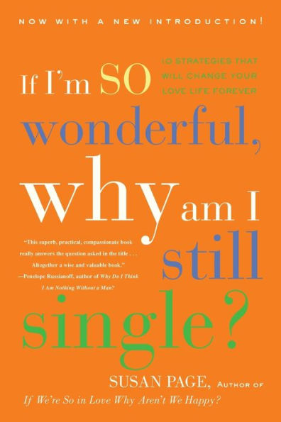 If I'm So Wonderful, Why Am I Still Single?: Ten Strategies That Will Change Your Love Life Forever