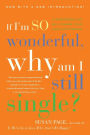 If I'm So Wonderful, Why Am I Still Single?: Ten Strategies That Will Change Your Love Life Forever