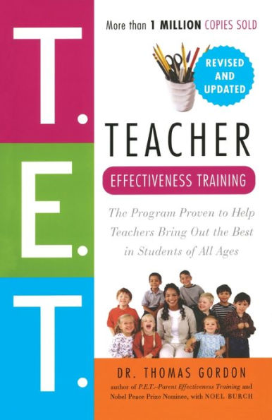 Teacher Effectiveness Training: the Program Proven to Help Teachers Bring Out Best Students of All Ages