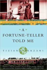Title: A Fortune-Teller Told Me: Earthbound Travels in the Far East, Author: Tiziano Terzani