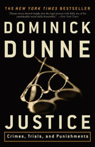 Title: Justice: Crimes, Trials, and Punishments, Author: Dominick Dunne