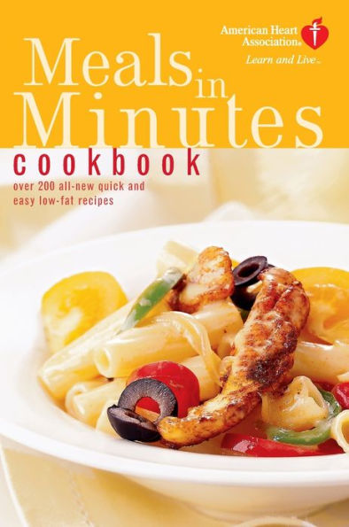 American Heart Association Meals in Minutes Cookbook: Over 200 All-New Quick and Easy Low-Fat Recipes