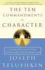 The Ten Commandments of Character: Essential Advice for Living an Honorable, Ethical, Honest Life