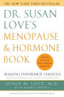 Dr. Susan Love's Menopause and Hormone Book: Making Informed Choices All the facts about the new hormone replacement therapy studies