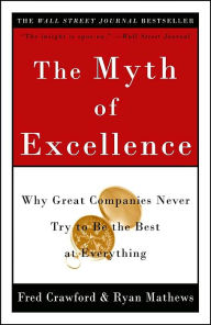 Title: Myth of Excellence: Why Great Companies Never Try to Be the Best at Everything, Author: Fred Crawford