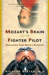 Title: Mozart's Brain and the Fighter Pilot: Unleashing Your Brain's Potential, Author: Richard Restak M.D.