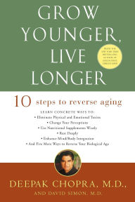 Title: Grow Younger, Live Longer: Ten Steps to Reverse Aging, Author: Deepak Chopra