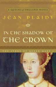 Title: In the Shadow of the Crown: A Novel, Author: Jean Plaidy