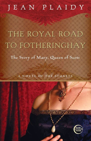 Royal Road to Fotheringhay: The Story of Mary, Queen of Scots