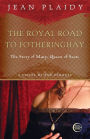 Royal Road to Fotheringhay: The Story of Mary, Queen of Scots