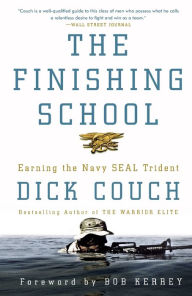 Title: The Finishing School: Earning the Navy SEAL Trident, Author: Dick Couch