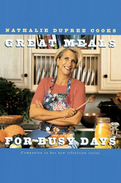 Nathalie Dupree Cooks Great Meals For Busy Days: A Cookbook