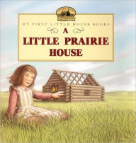 Title: A Little Prairie House (Turtleback School & Library Binding Edition), Author: Laura Ingalls Wilder