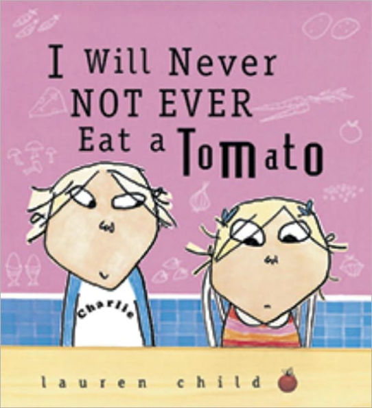 I Will Never Not Ever Eat a Tomato (Charlie and Lola Series)