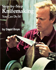 Title: Step-By-Step Knifemaking: You Can Do It!, Author: David Boye