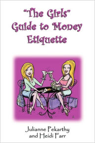 Title: The Girls Guide to Money Etiquette, Author: Heidi Farr