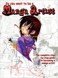 Title: So You Want to Be A Manga Artist, Author: Danielle Pelham