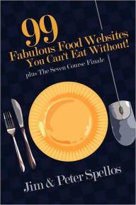 Title: 99 Fabulous Food Websites You Can't Eat Without, Author: Peter Spellos