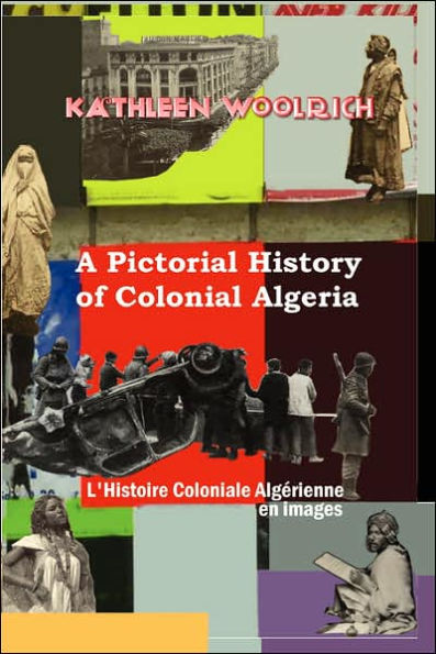 A Pictorial History of Colonial Algeria / L'Histoire Coloniale Algrienne En Images