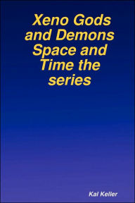 Title: Xeno Gods and Demons Space and Time the Series, Author: Kal Keller