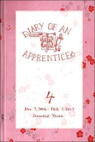 Title: Diary of an Apprentice 4: Nov 7 2006 - Feb 7 2007, Author: Jennifer Young