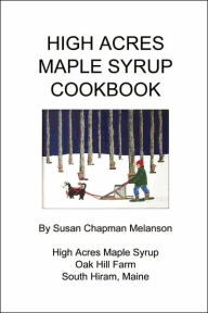 Title: High Acres Maple Syrup Cook Book, Author: Susan Chapman Melanson