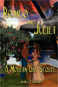 Title: Romeo and Juliet: A Modern Day Sequel, Author: James Edwards