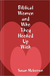 Title: Biblical Women and Who They Hooked Up With, Author: Susan McGeown