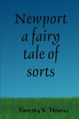 Newport A Fairy Tale Of Sorts By Timothy N Thomas Paperback