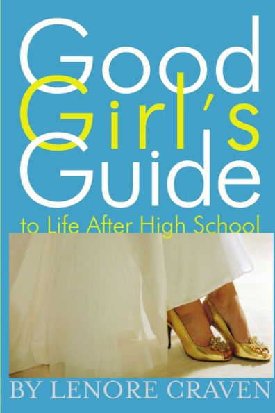 Good Girl's Guide to Life After High School