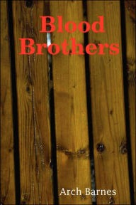 Title: Blood Brothers, Author: Arch Barnes
