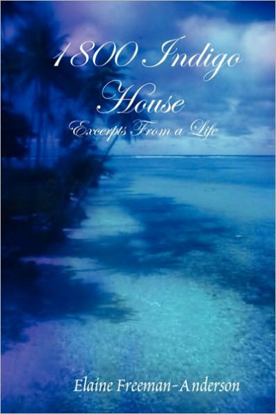 1800 Indigo House - Excerpts From a Life