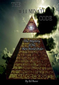 Title: The Illuminati Code: The Mystery of the New World Order, Author: Ed Russo