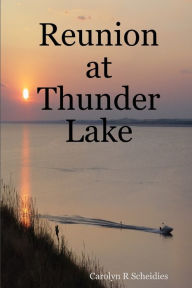 Title: Reunion at Thunder Lake, Author: Carolyn R Scheidies