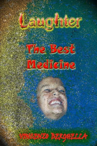 Title: Laughter, the best medicine Jokes for everyone, Author: Vincenzo Berghella MD