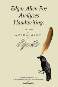 Title: Edgar Allan Poe Analyzes Handwriting: A Chapter On Autography, Author: Edgar Allan Poe