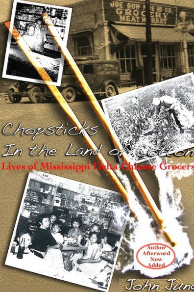 Chopsticks in The Land of Cotton: Lives of Mississippi Delta Chinese Grocers