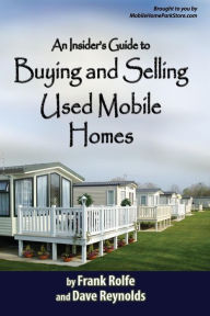 Title: An Insiders Guide to Buying and Selling Used Mobile Homes, Author: Frank Rolfe and David Reynolds